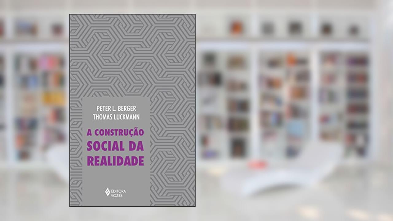 Capa de Construção social da realidade: Tratado de sociologia do conhecimento, do autor Peter L. Berger; Thomas Luckmann
