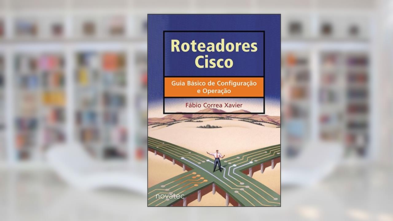 Capa de Roteadores Cisco, do autor Fábio Correa Xavier