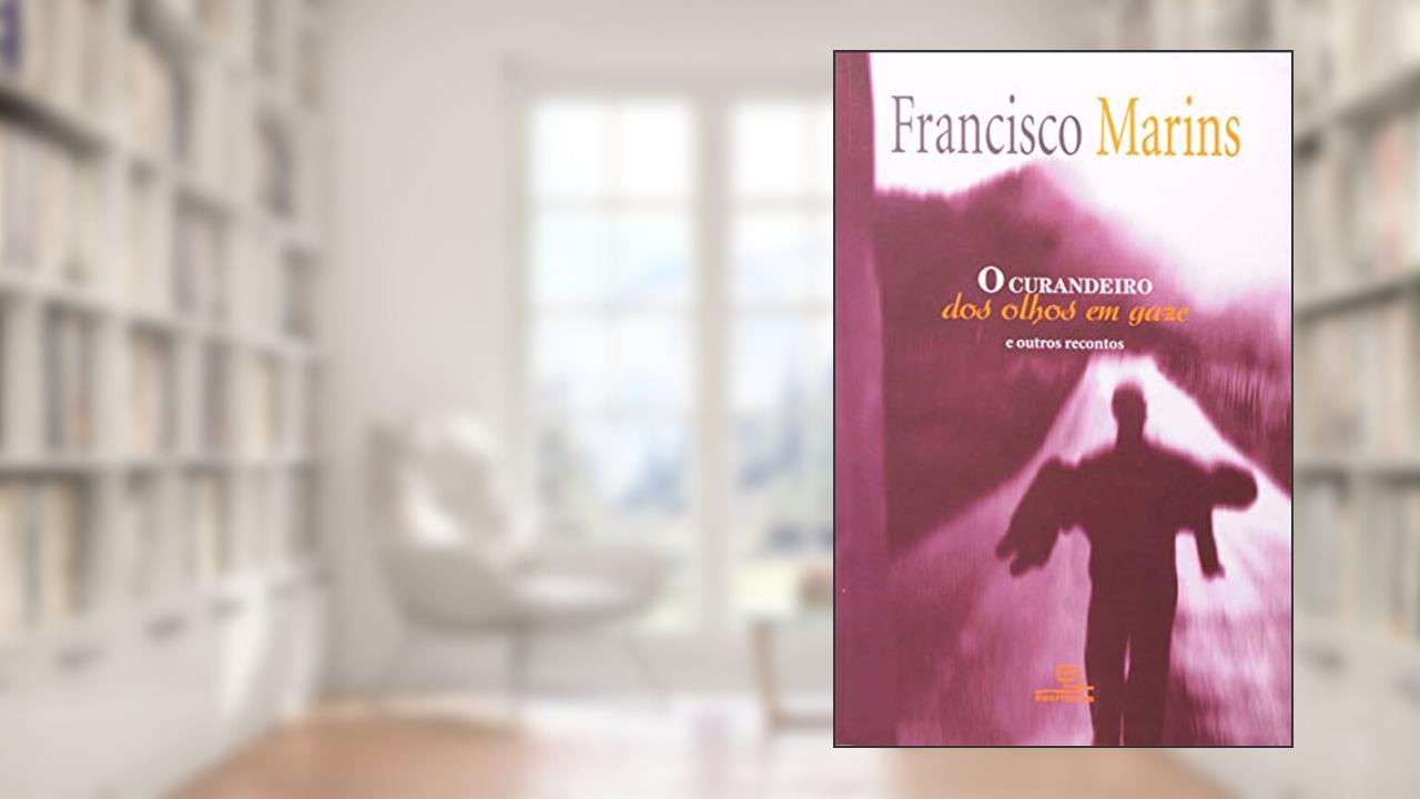 Capa de O curandeiro dos olhos em gaze: E outros recontos, do autor Francisco Marins