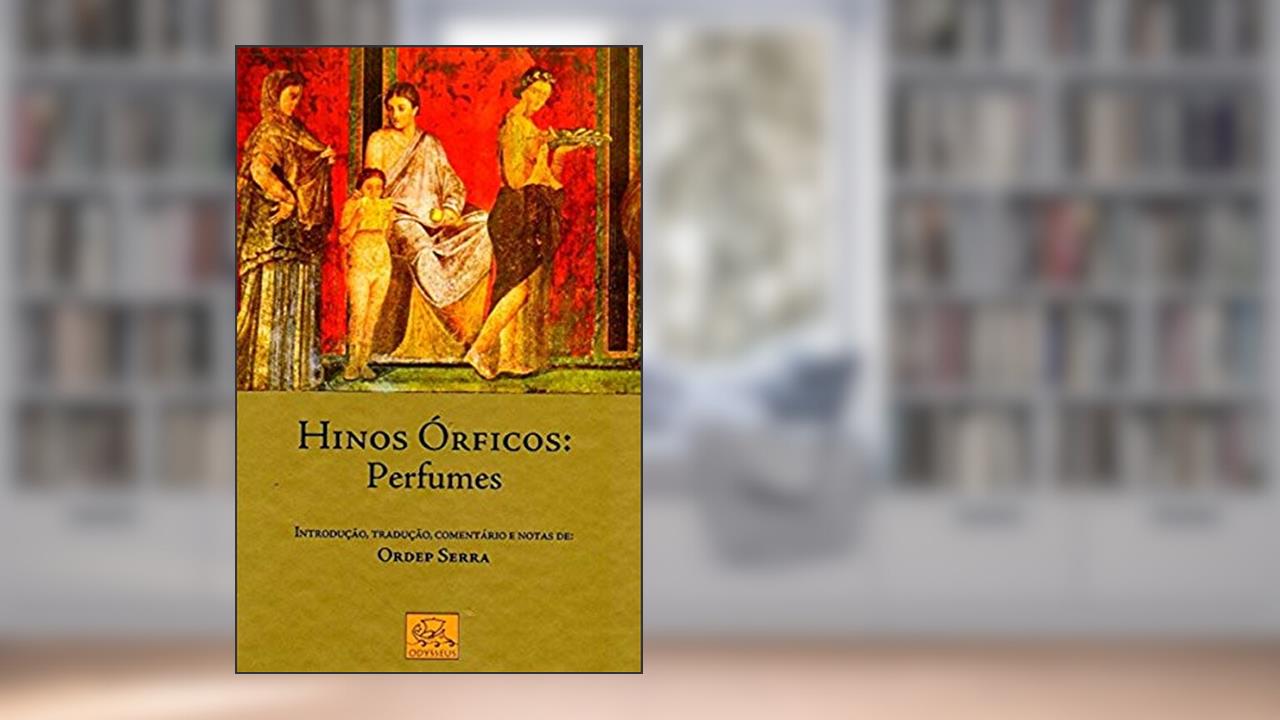 Hinos Órficos. Perfumes, de Ordep Serra