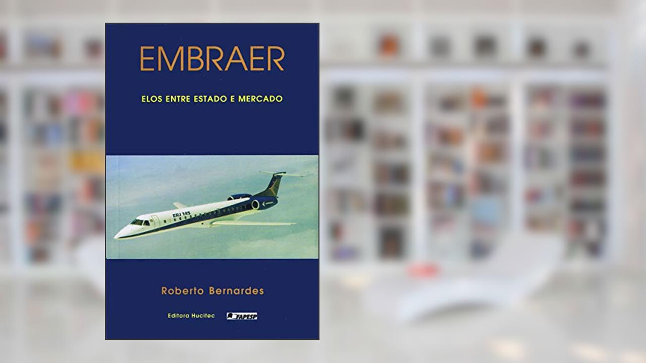 Capa de Embraer: Elos entre estado e mercado, do autor Roberto Bernardes