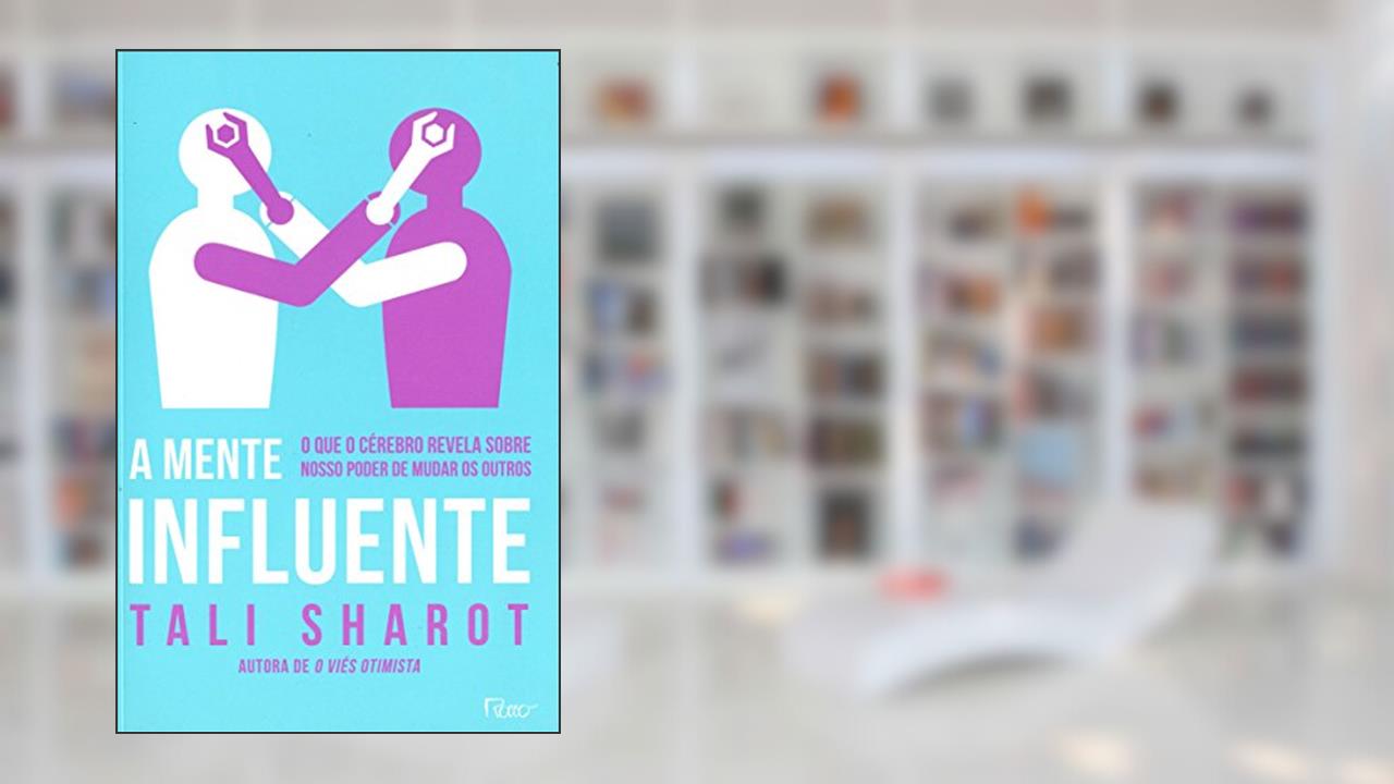 Capa de A mente influente: O que o cérebro nos revela sobre nosso poder de mudar os outros, do autor Tali Sharot