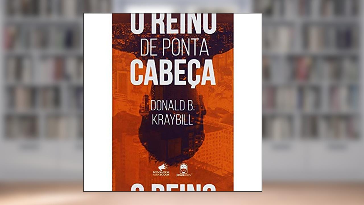 O Reino De Ponta Cabeça, de Donald B. Kraybill