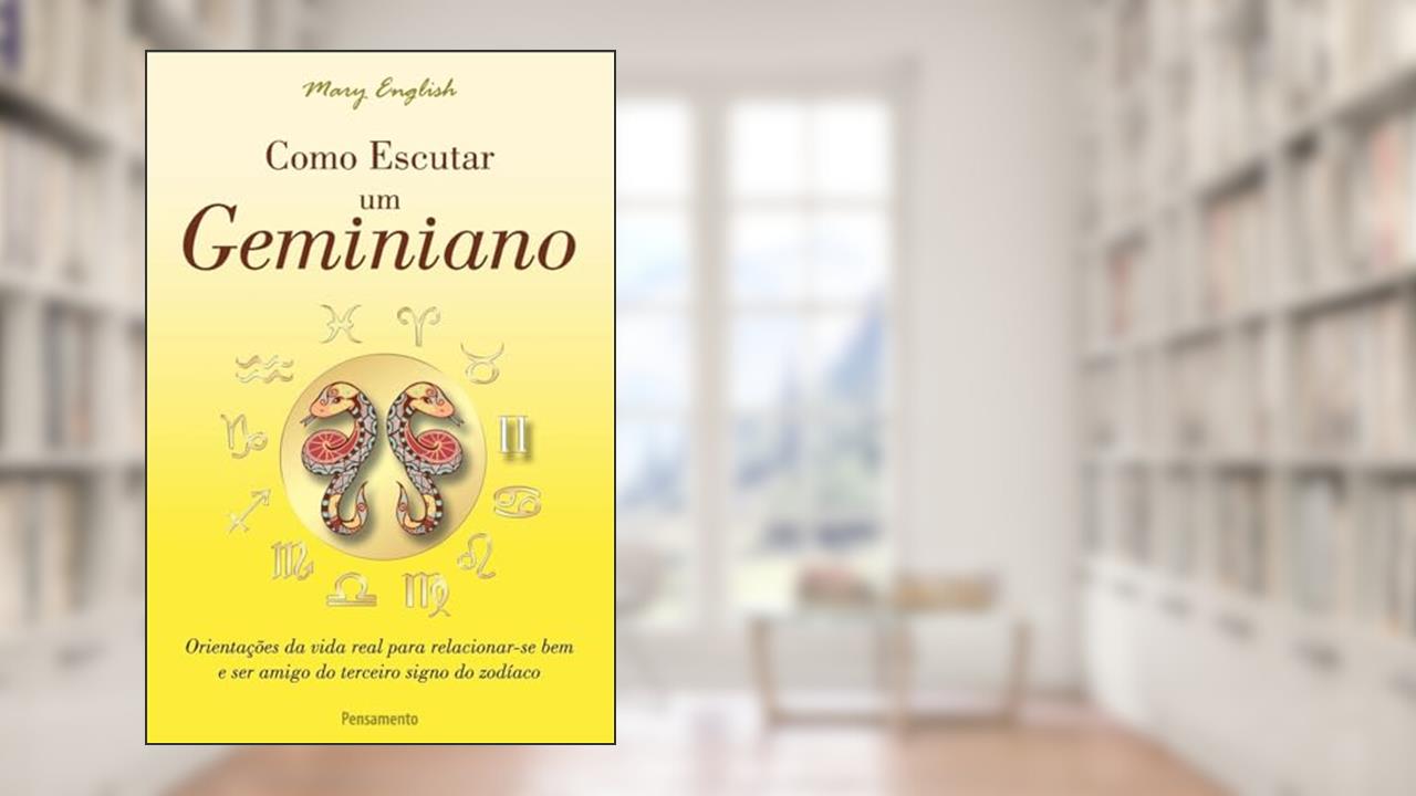 Capa de Como Escutar um Geminiano: Orientações da Vida Real Para Relacionar-se bem e ser Amigo do Terceiro Signo do Zodíaco, do autor Mary English
