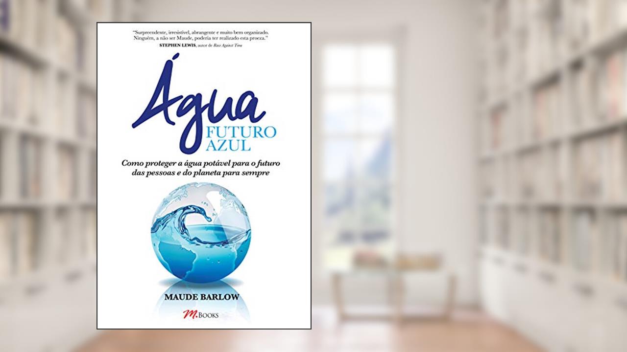 Capa de água - Futuro Azul: Como Proteger a água Potável Para o Futuro das Pessoas e do Planeta Para Sempre, do autor Maude Barlow