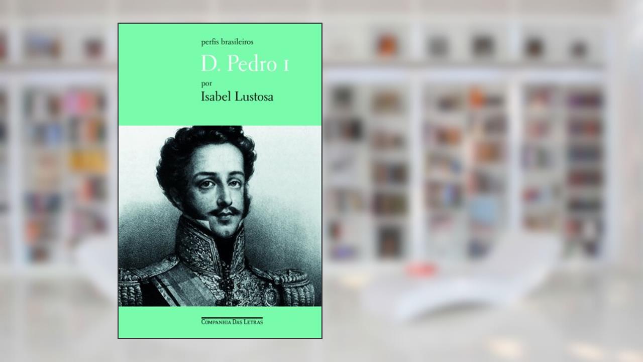 Capa de D. Pedro I, do autor Isabel Lustosa