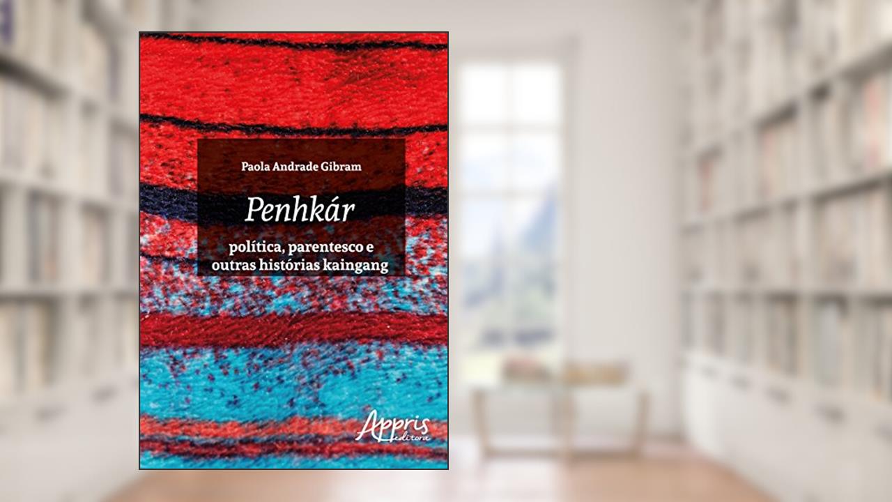 Capa de Penhkár - Política, parentesco e outras histórias kaingang, do autor Paola Andrade Gibram