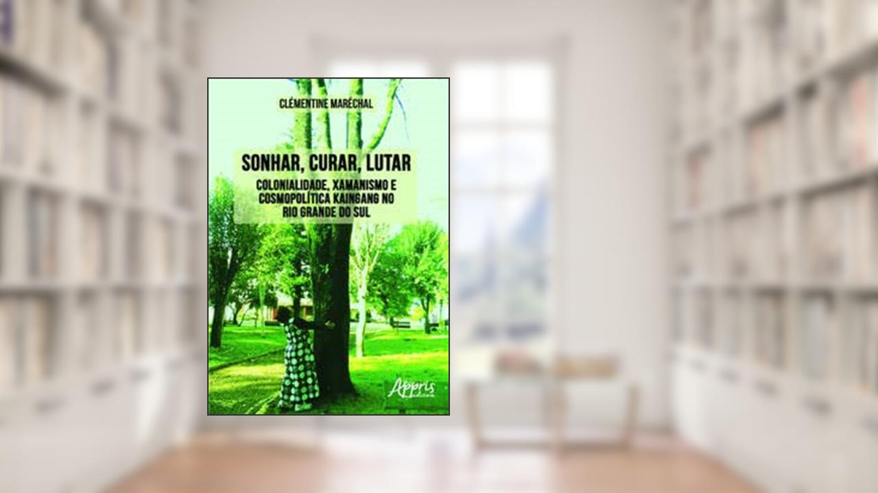Capa de Sonhar, curar, lutar: colonialidade, xamanismo e cosmopolítica kaingang no Rio Grande do Sul, do autor Clémentine Maréchal