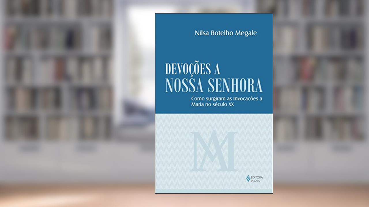 Capa de Devoções a Nossa Senhora: Como surgiram as invocações a Maria no século XX, do autor Nilza Botelho Megale