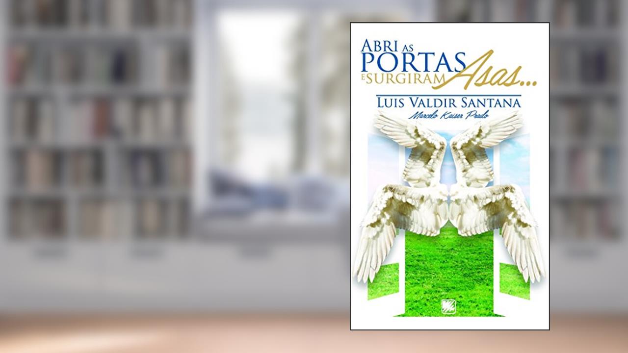 Capa de Abri as portas e surgiram asas..., do autor Luis Valdir Santana; Marcelo Kaiser Prado