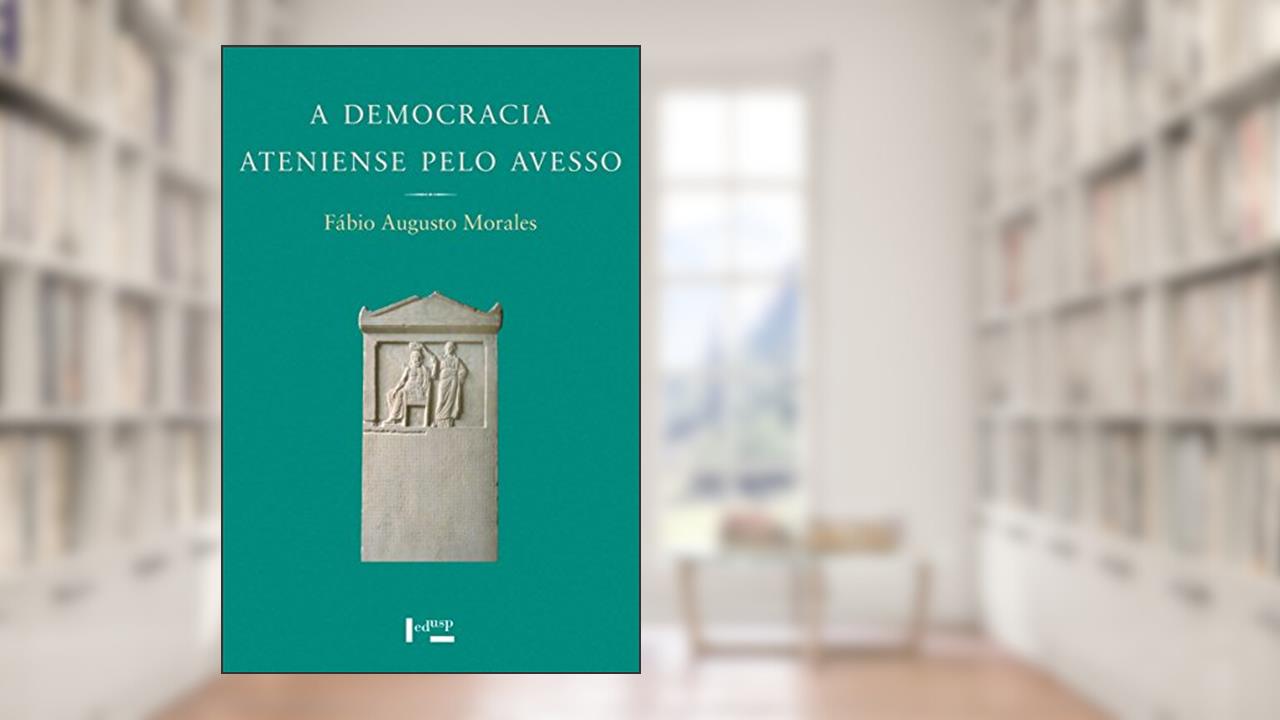 Capa de A Democracia Ateniense Pelo Avesso. Os Metecos e a Política nos Discursos de Lísias, do autor Fábio Augusto Morales