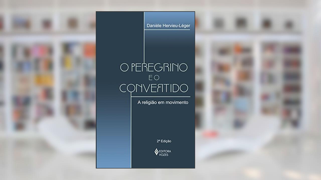 Capa de O peregrino e o convertido: A religião em movimento, do autor Daniele Hervieu-Leger