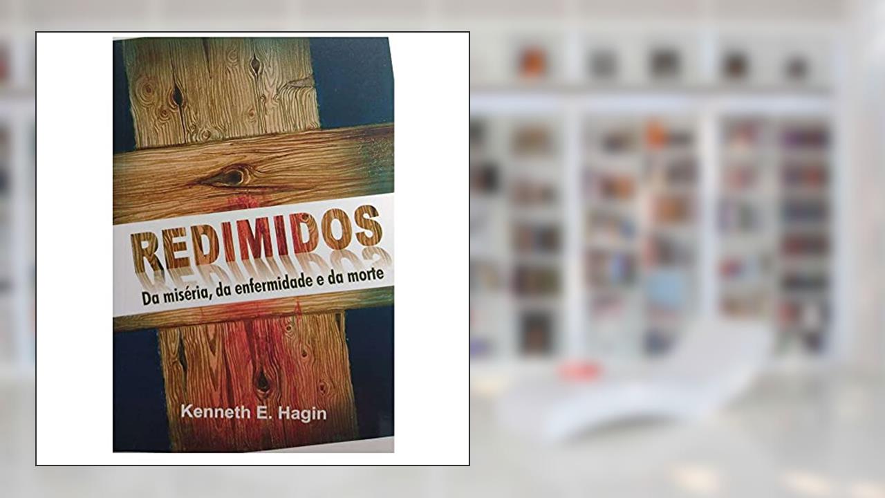 Capa de Redimidos Da Miséria, Da Enfermidade E Da Morte, do autor Kenneth E. Hagin