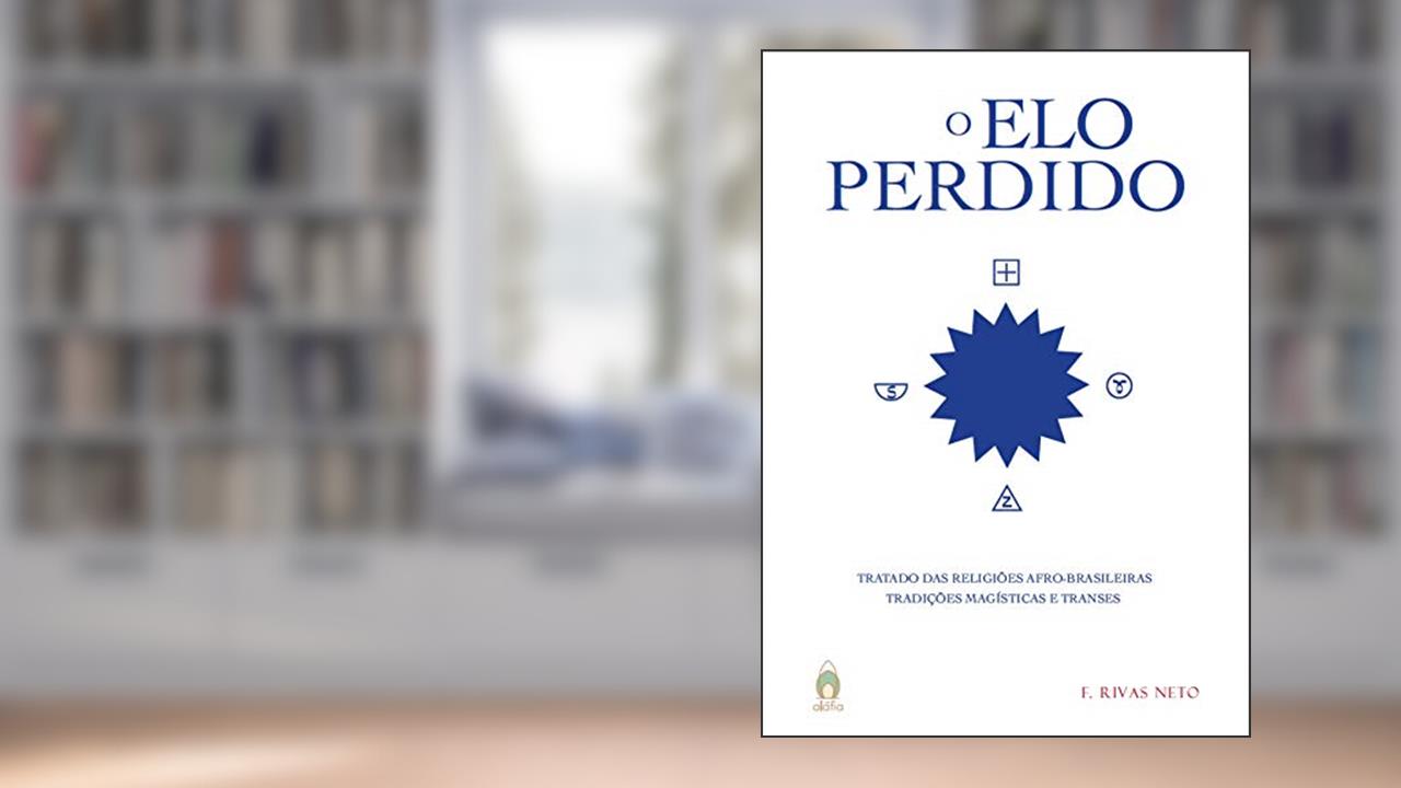 Capa de O elo Perdido: Tratado das Religiões Afro-Brasileiras - Tradições Magísticas e Transes, do autor F. Rivas Neto