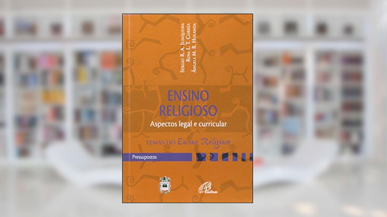 Capa de Ensino religioso: aspecto legal e curricular: Pressupostos, do autor Rosa L. T. Corrêa; Ângela M. R. Holanda; Sérgio Junqueira