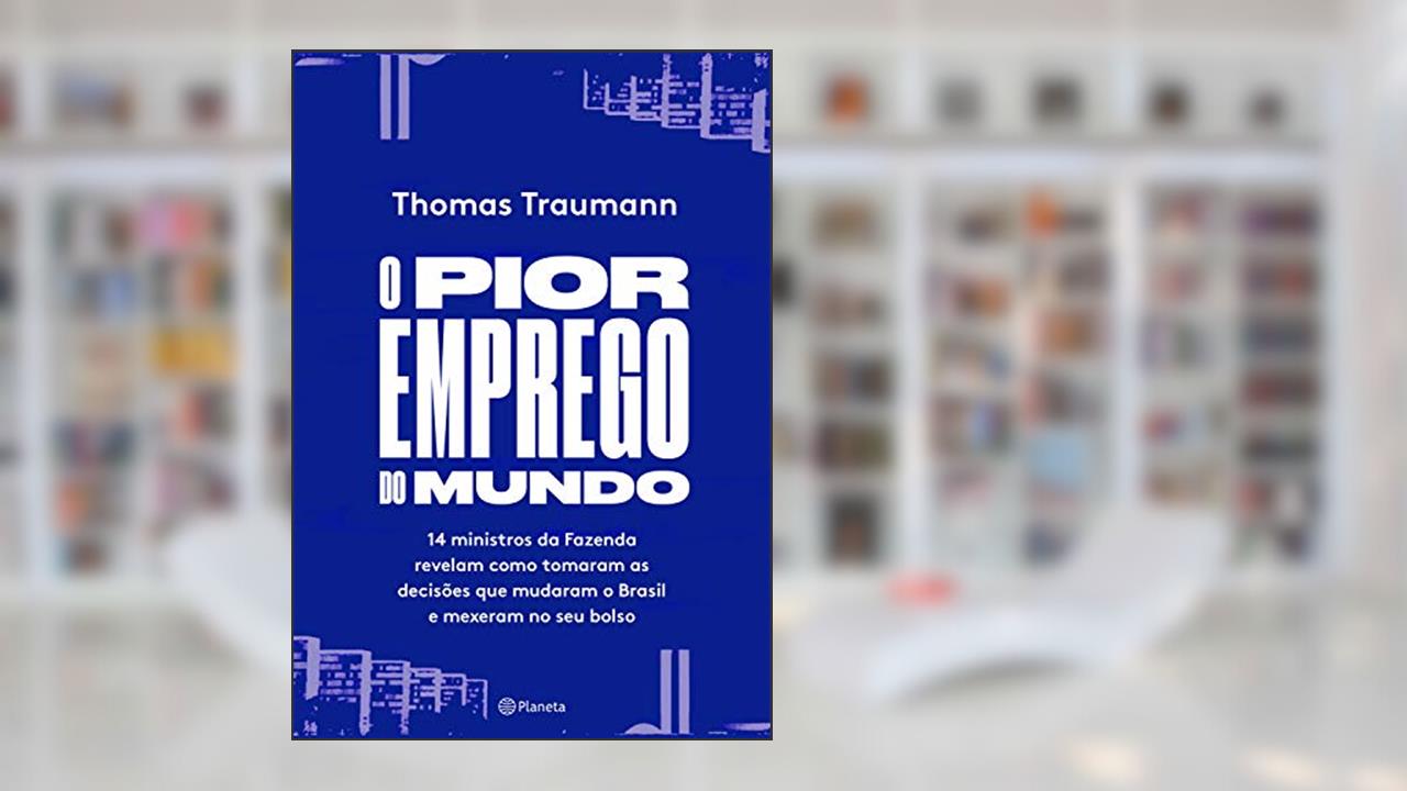 Capa de O pior emprego do mundo: 14 ministros da fazenda contam como tomaram as decisões que mudaram o brasil e mexeram no seu bolso, do autor Thomas Traumann