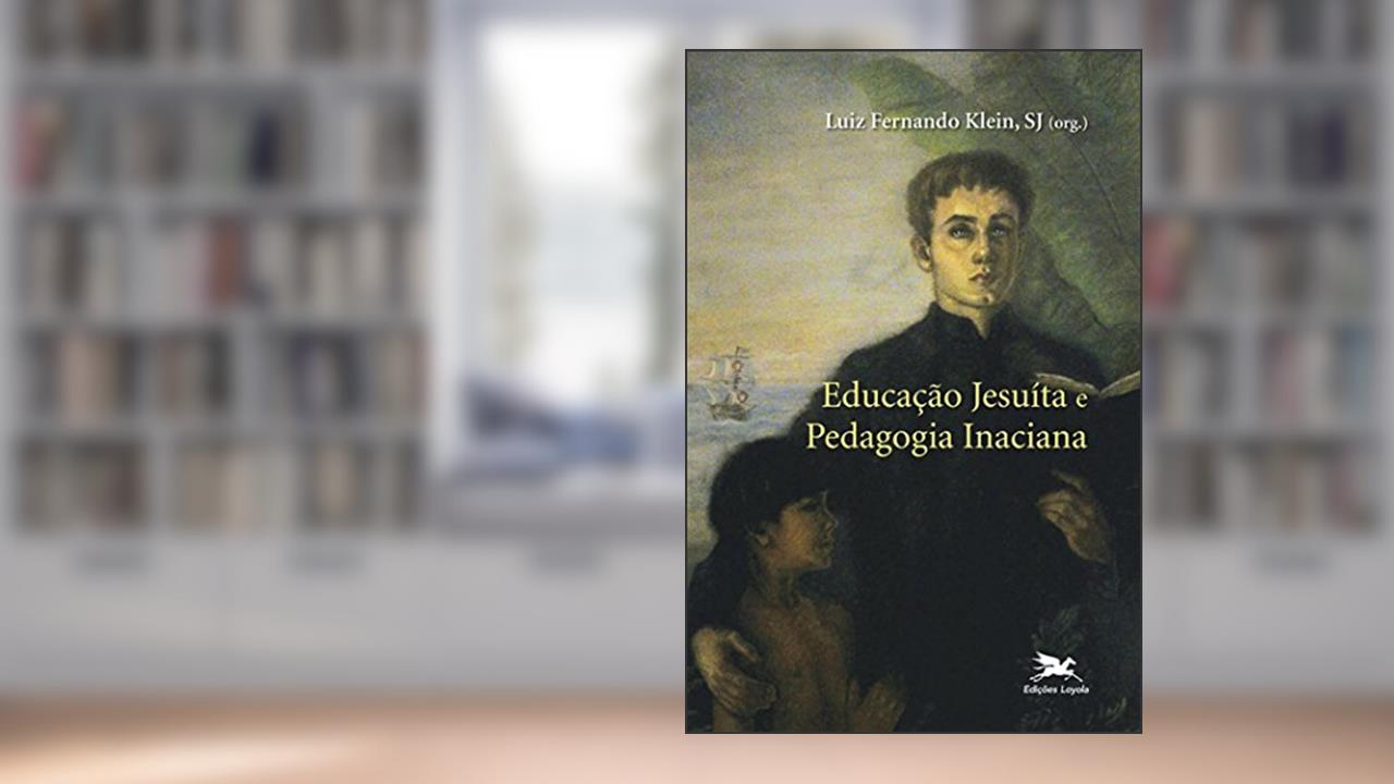 Capa de Educação jesuíta e pedagogia inaciana, do autor Luiz Fernando Klein