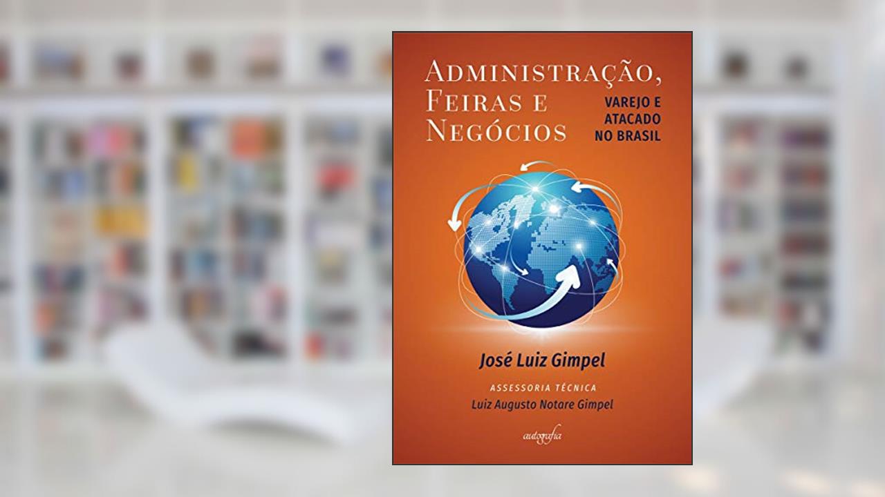Capa de Administração, feiras e negócios: Varejo e atacado no Brasil, do autor José Luiz Gimpel