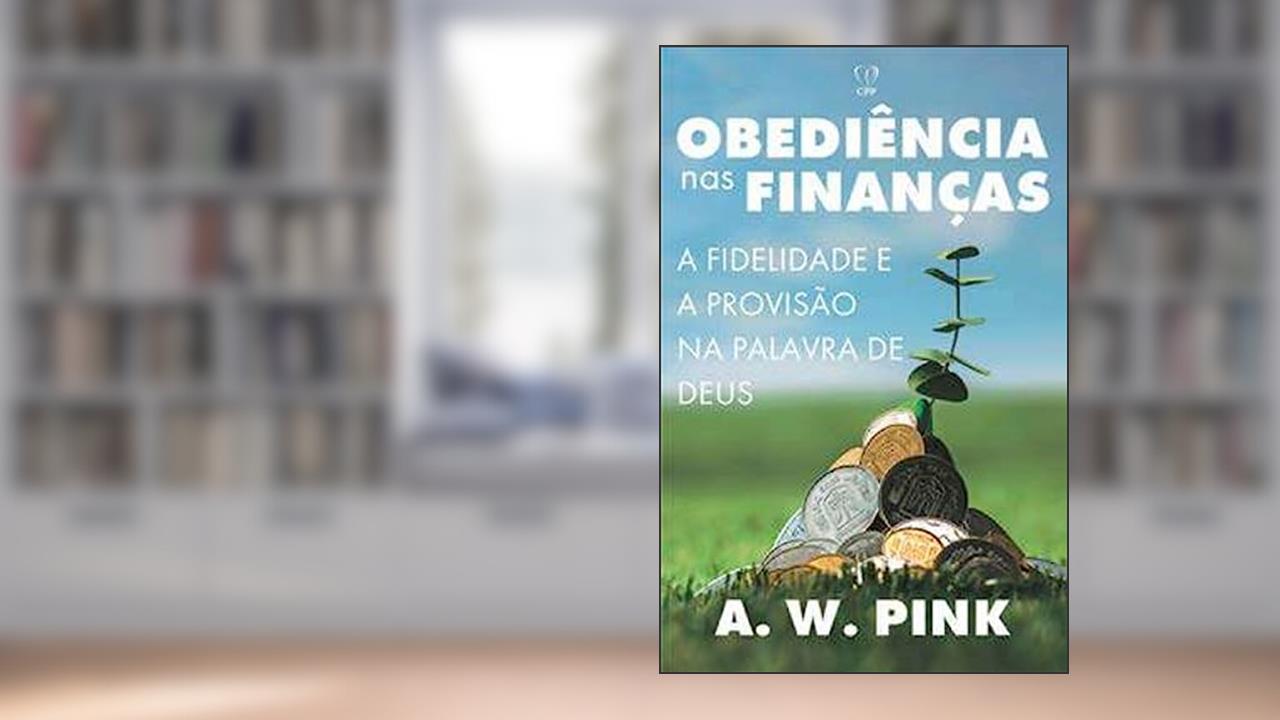 A obediencia nas financas, de A.W Pink