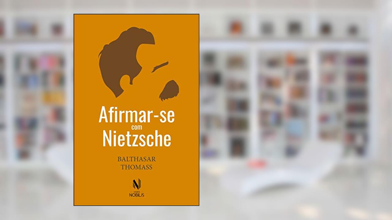 Capa de Afirmar-se com Nietzsche, do autor Balthasar Thomass