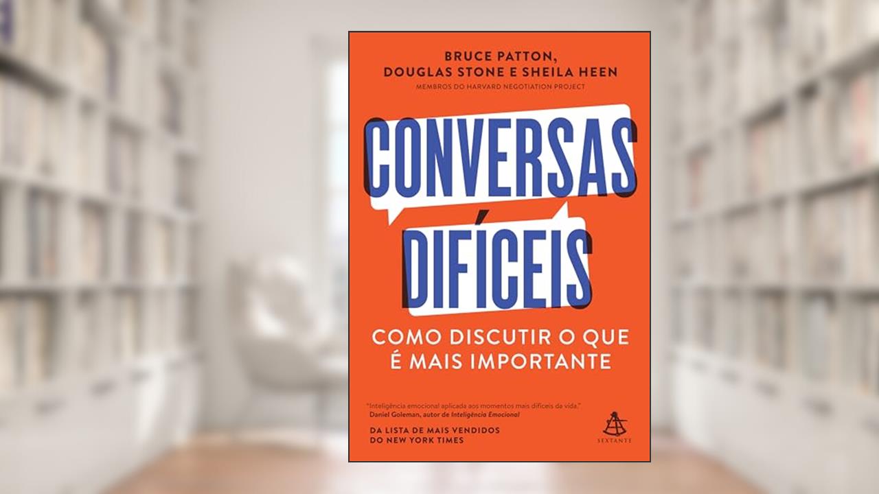 Conversas difíceis: Como discutir o que é mais importante, de Bruce Patton; Douglas Stone; Sheila Heen