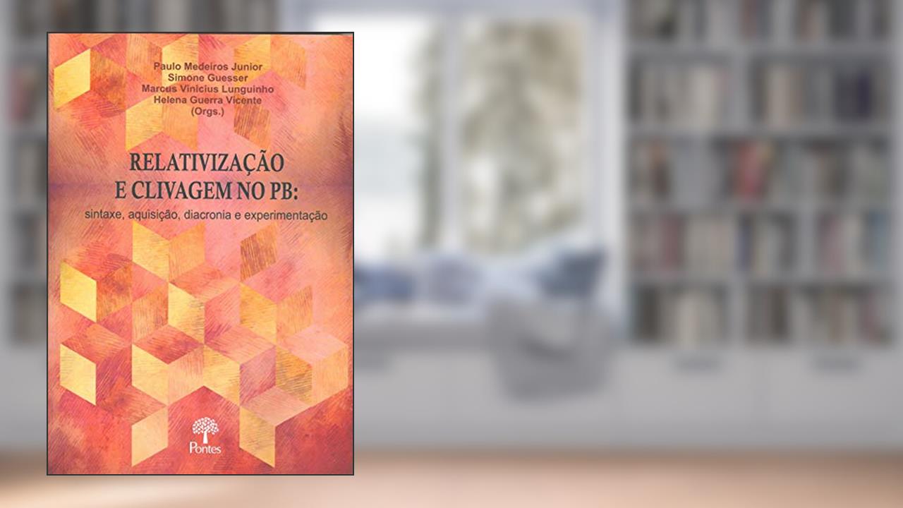 Capa de Relativização e Clivagem no Pb - Sintaxe, Aquisição, Diacronia e Experimentação, do autor Vários Autores