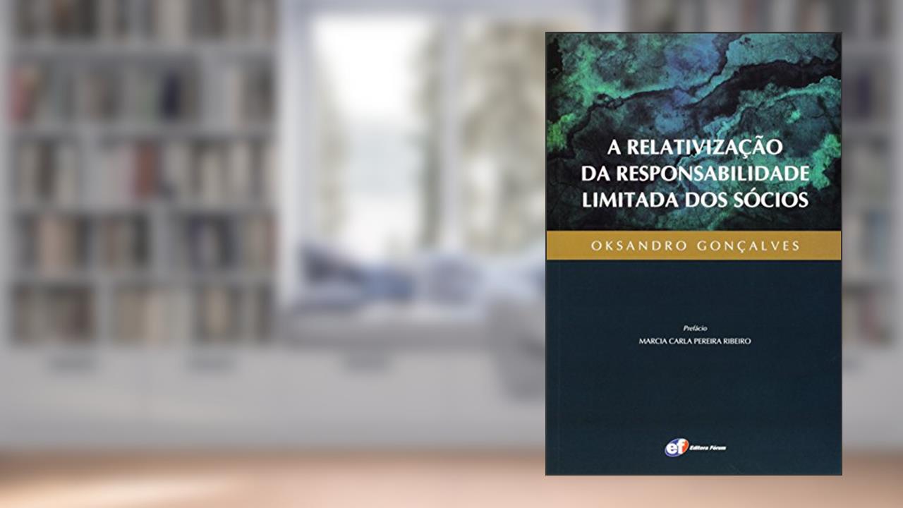 Capa de A relativização da responsabilidade limitada dos sócios, do autor Oksandro Gonçalves