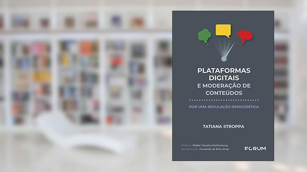 Plataformas Digitais e Moderação de Conteúdos, de Tatiana Stroppa