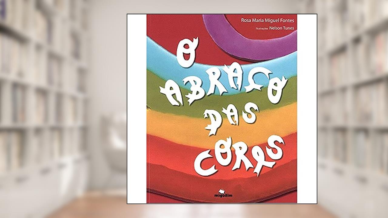 Capa de O Abraço das Cores, do autor Rosa Maria Miguel Fontes