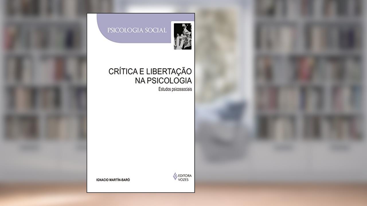 Capa de Crítica e libertação na psicologia: Estudos psicossociais, do autor Ignacio Martín-Baró
