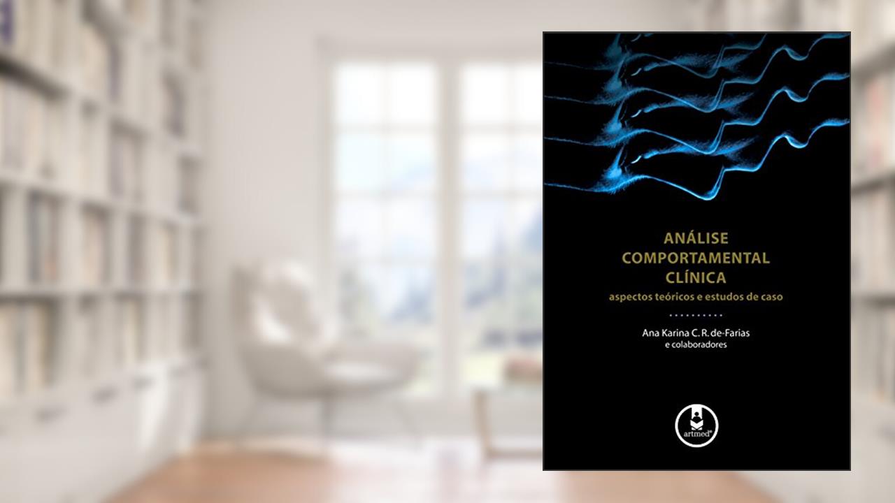 Capa de Análise Comportamental Clínica: Aspectos Teóricos e Estudos de Caso, do autor Ana Karina C. R. De-Farias