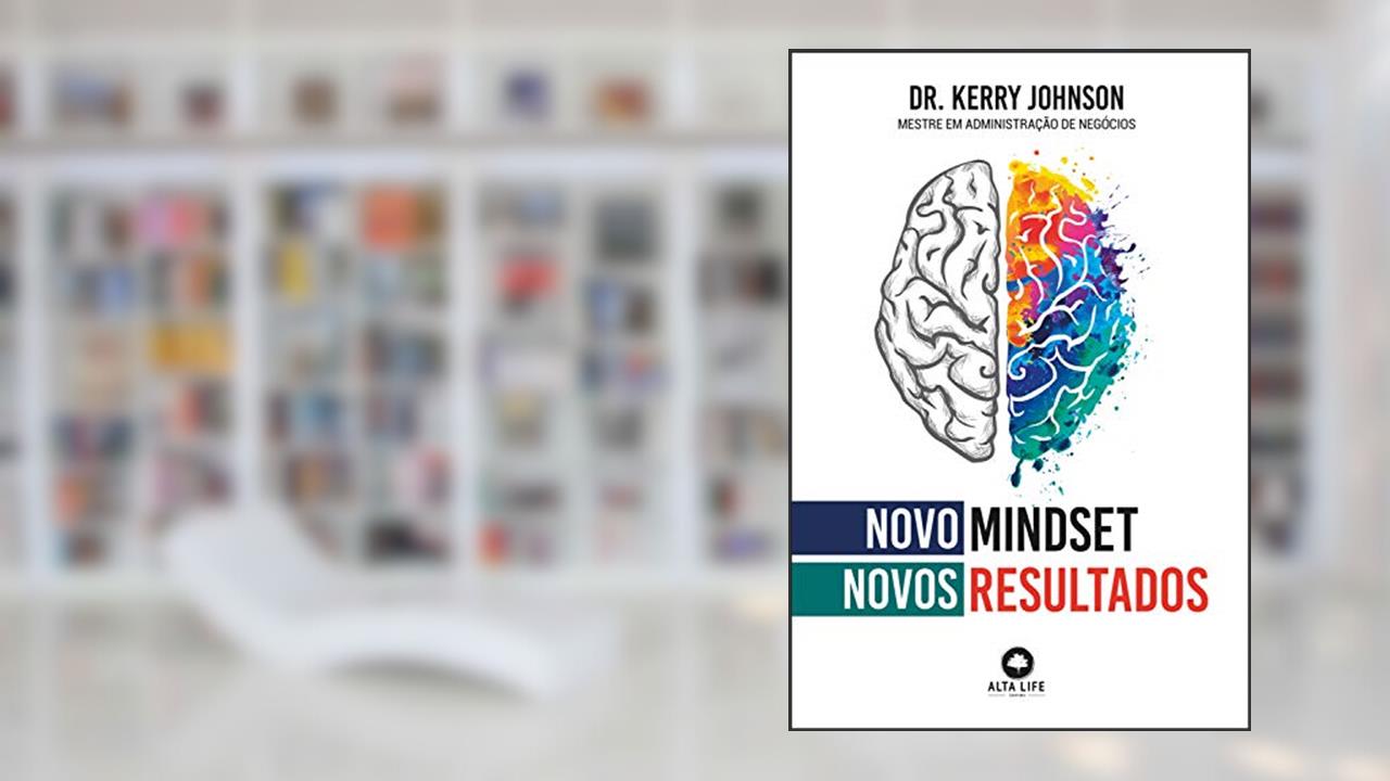 Novo mindset, novos resultados, de Kerry Johnson