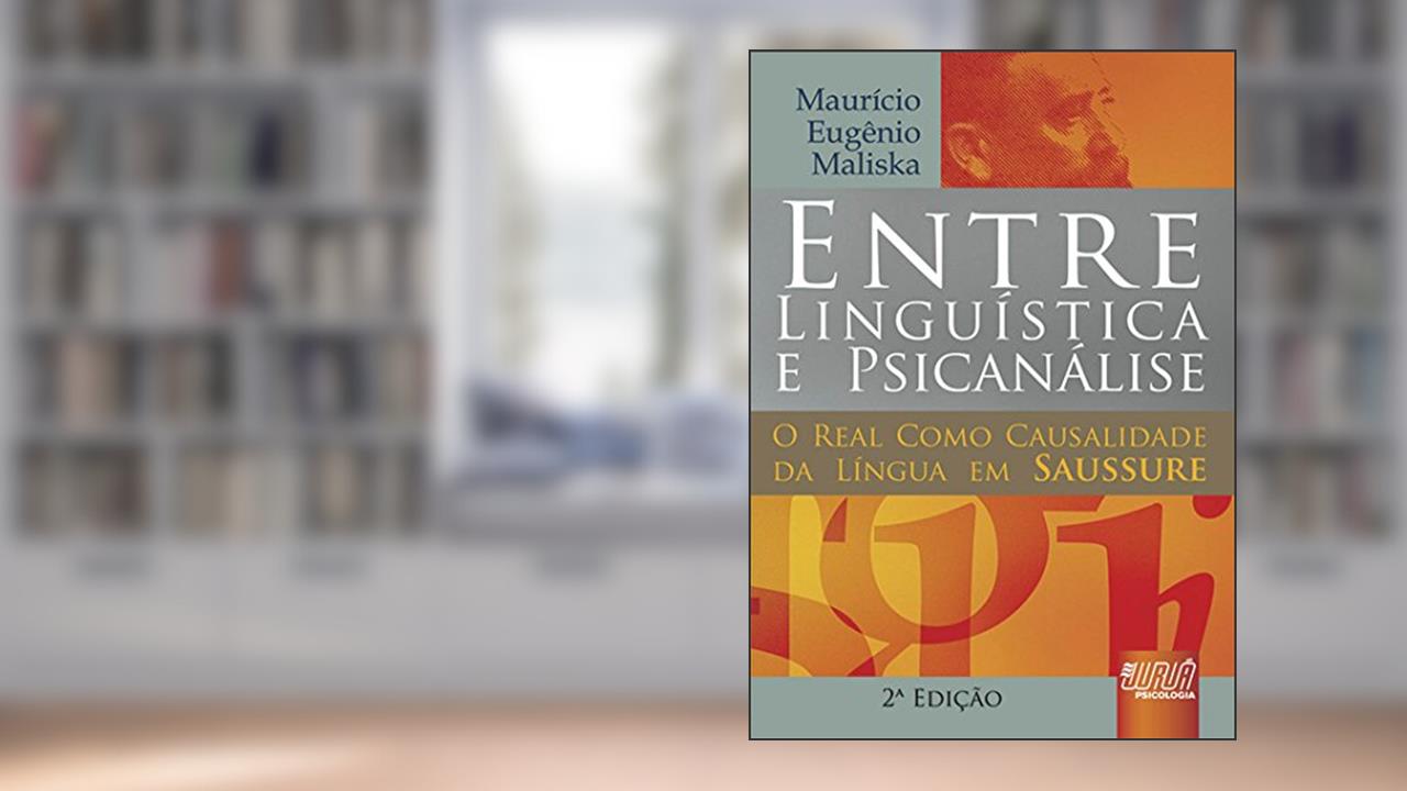 Capa de Entre Linguística & Psicanálise - O Real Como Causalidade da Língua em Saussure, do autor Maurício Eugênio Maliska