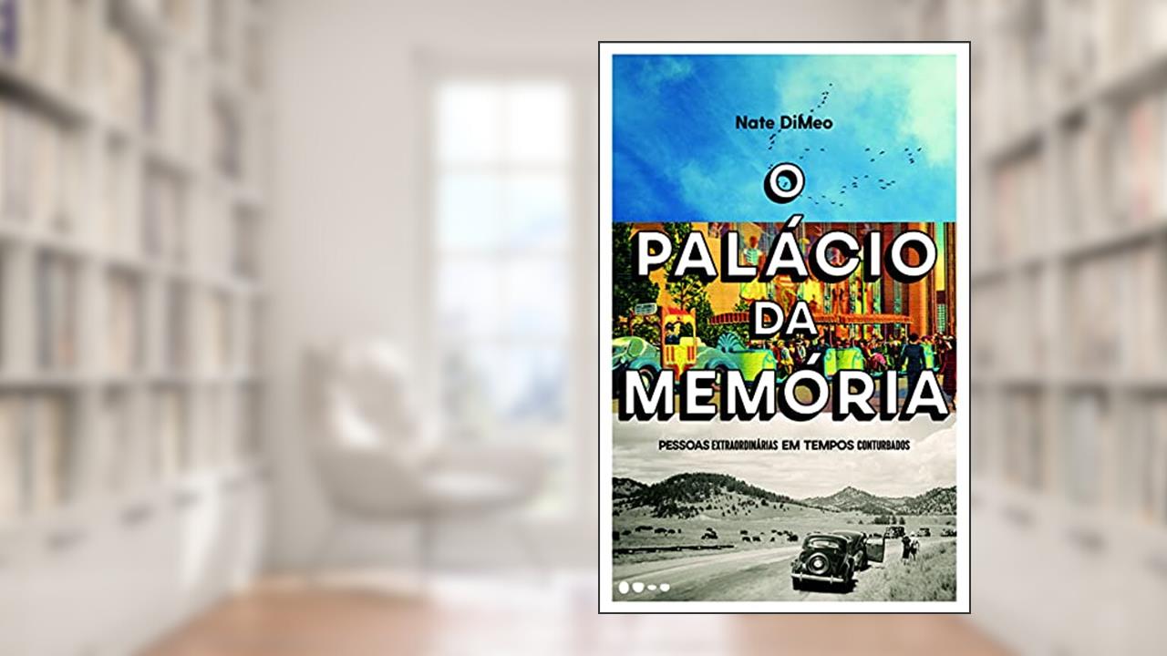 Capa de O palácio da memória: Pessoas extraordinárias em tempos conturbados, do autor Nate DiMeo