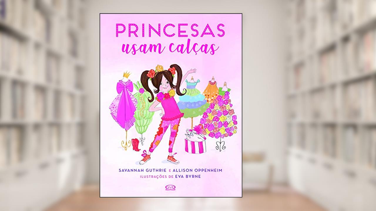 Capa de Princesas usam calças, do autor Savannah Guthrie; Allison Oppenheim