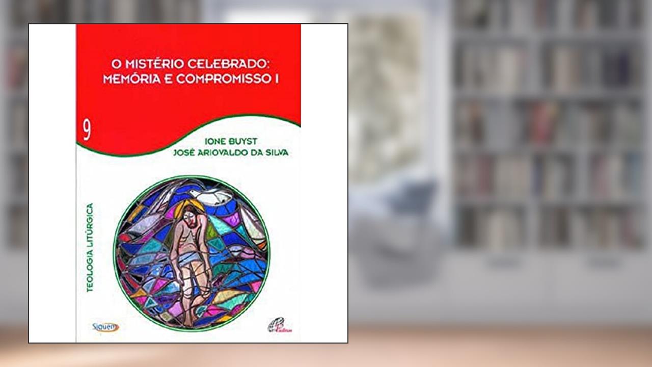 Capa de O mistério celebrado - Memória e compromisso I - Vol 9: Teologia Litúrgica, do autor Ione Buyst; José Ariovaldo da Silva