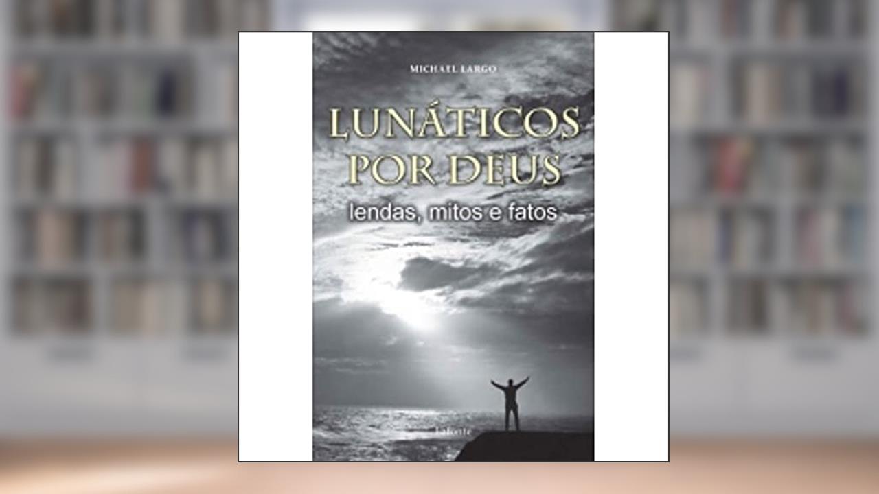 Capa de Lunaticos Por Deus, do autor Michael Largo