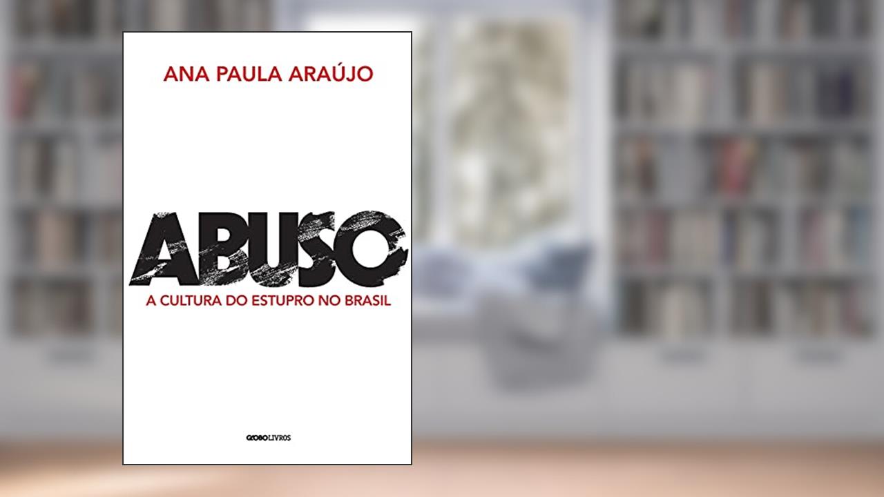 Capa de Abuso: A cultura do estupro no Brasil, do autor Ana Paula Araújo