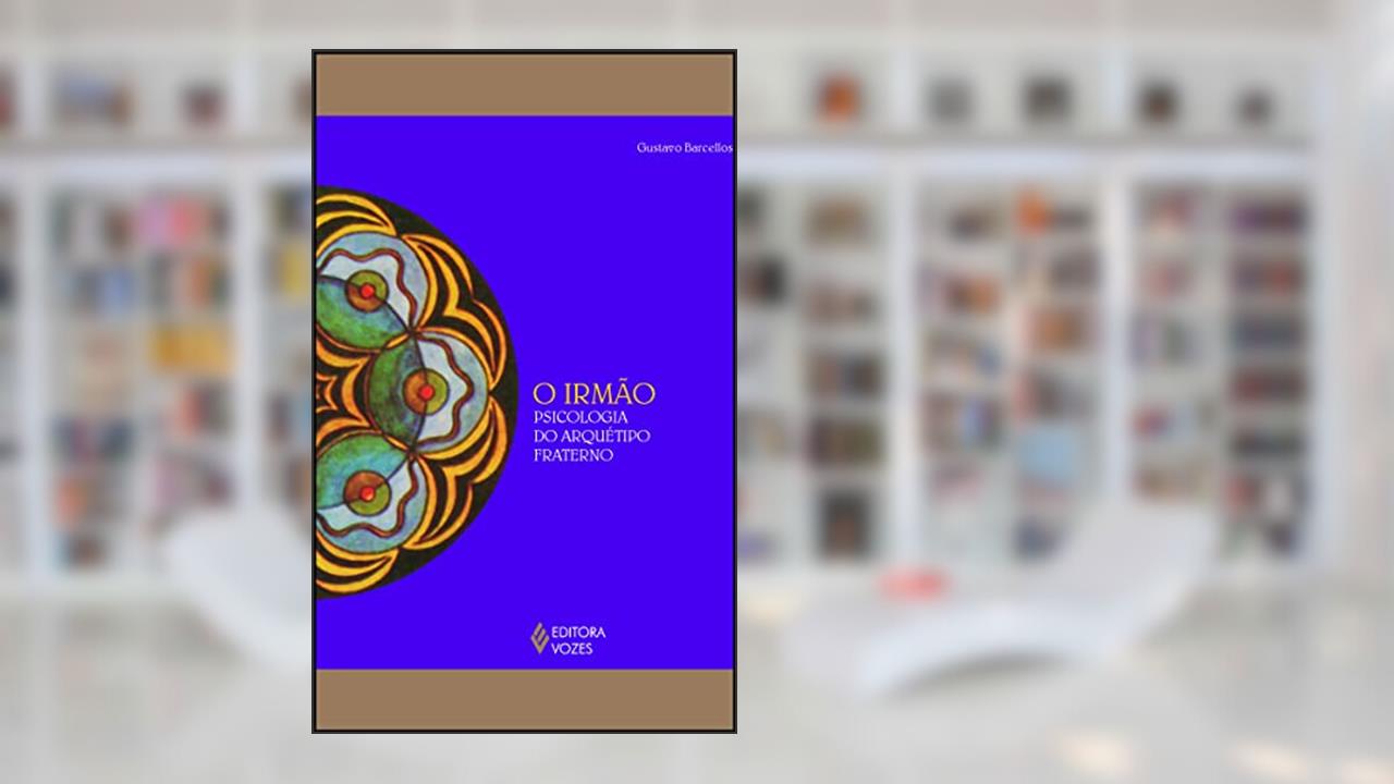 Capa de O Irmão: Psicologia do Arquétipo Fraterno, do autor Gustavo Barcellos
