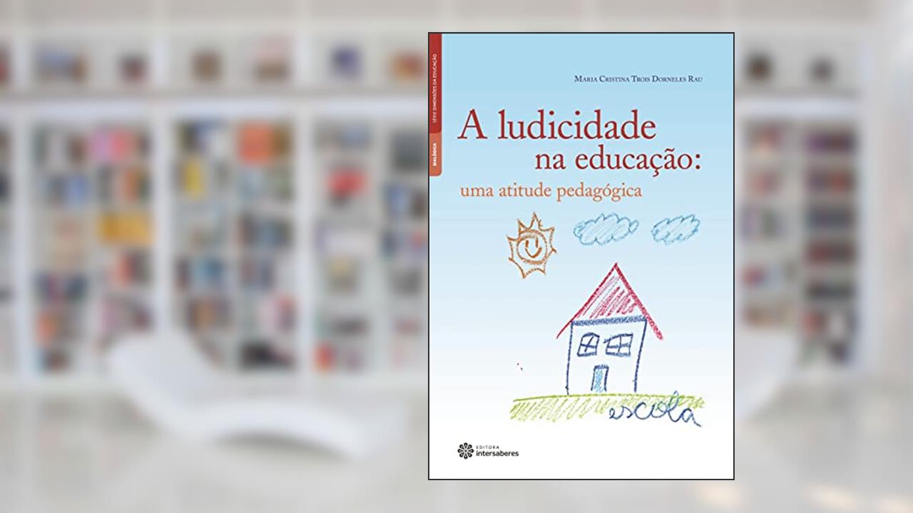 Capa de A ludicidade na educação:: uma atitude pedagógica, do autor Maria Cristina Trois Dorneles Rau