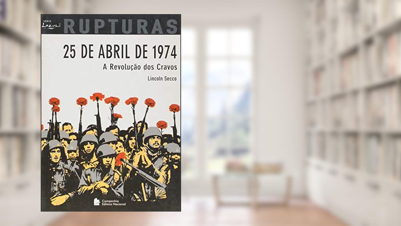 Capa de 25 de Abril de 1974 - Coleção Rupturas, do autor Lincoln Secco