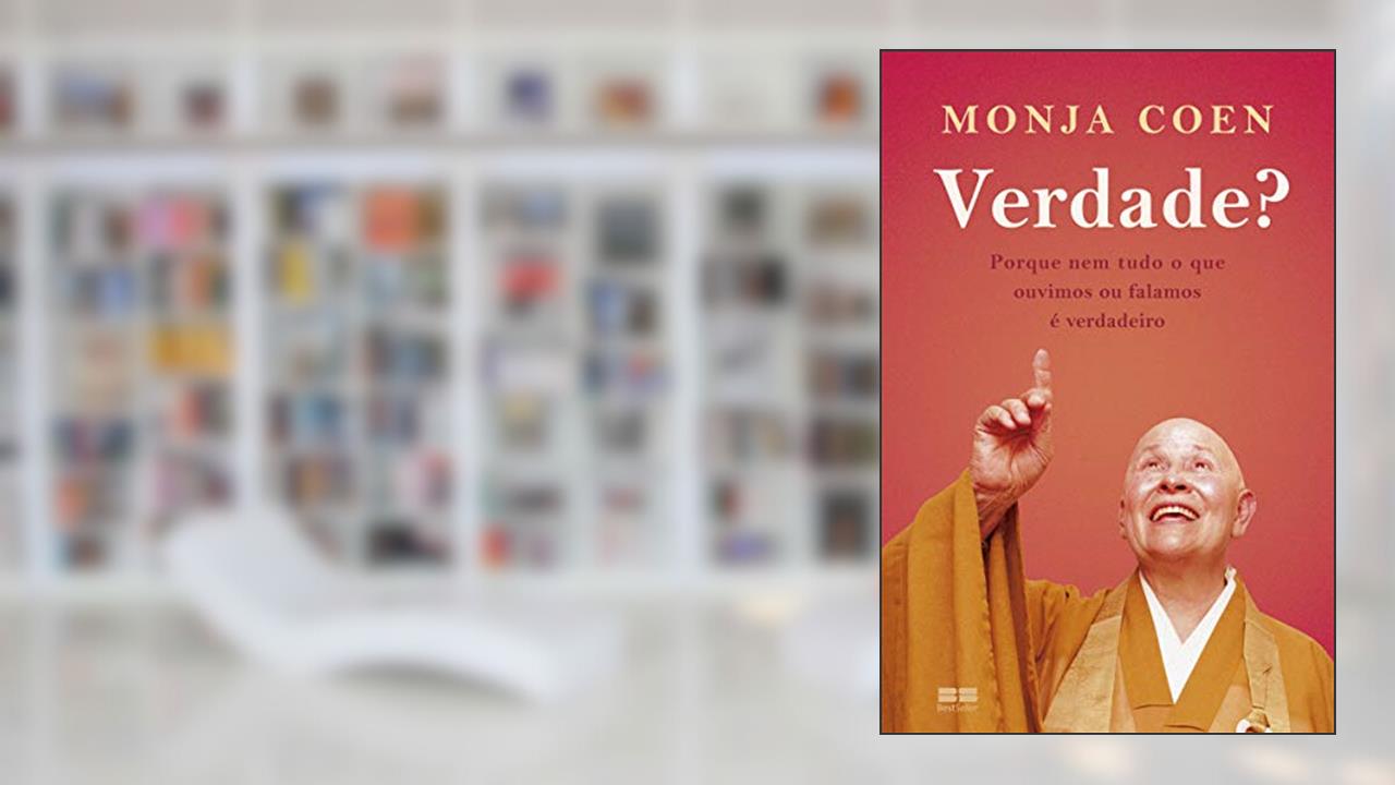 Verdade?: Porque nem tudo o que ouvimos ou falamos é verdadeiro, do autor Monja Coen