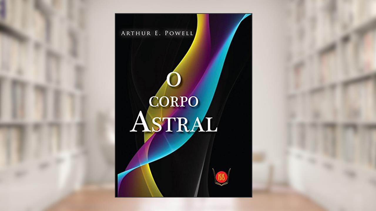 Capa de O Corpo Astral, do autor Arthur E. Powell