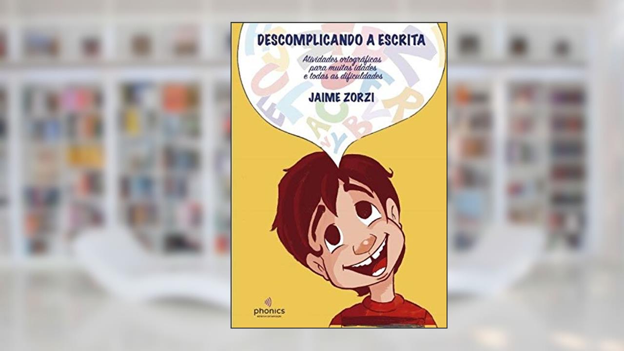 Capa de Descomplicando a Escrita - Atividades Ortográficas Para Muitas Idades e Todas as Dificuldades, do autor Jaime Orzi