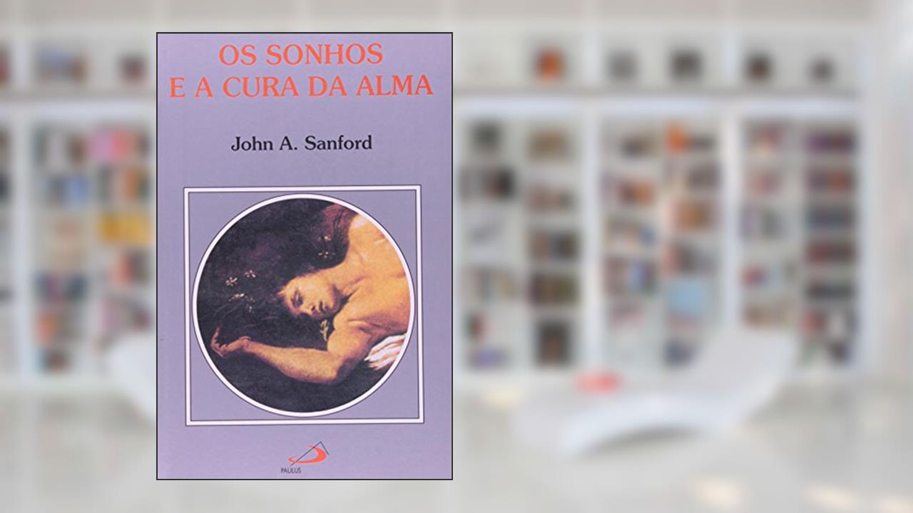 Os Sonhos e a Cura da Alma, de John A. Sanford