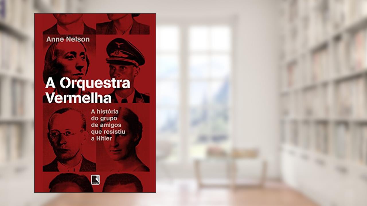Capa de A orquestra vermelha: A história do grupo de amigos que resistiu a Hitler, do autor Anne Nelson