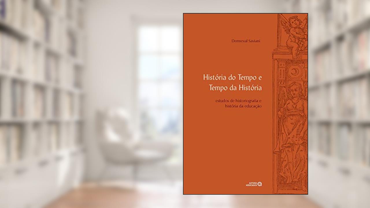 Capa de História do Tempo e Tempo da História: Estudos de Historiografia e História da Educação, do autor Dermeval Saviani