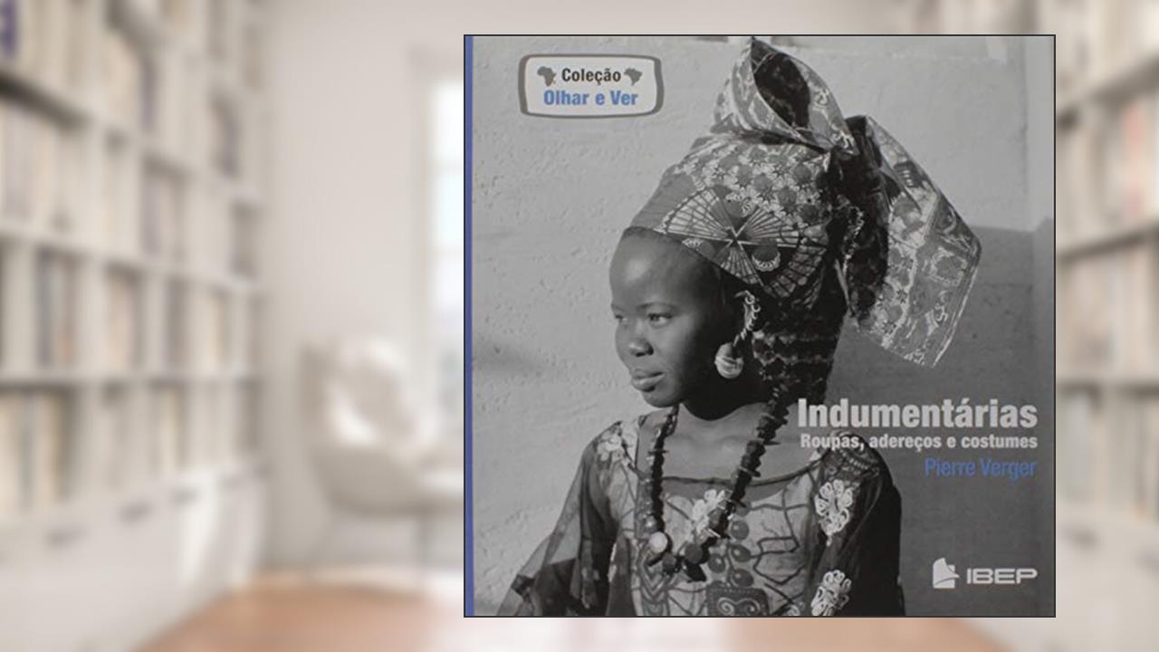 Capa de Indumentárias: Roupas, adereços e costumes, do autor Pierre Verger
