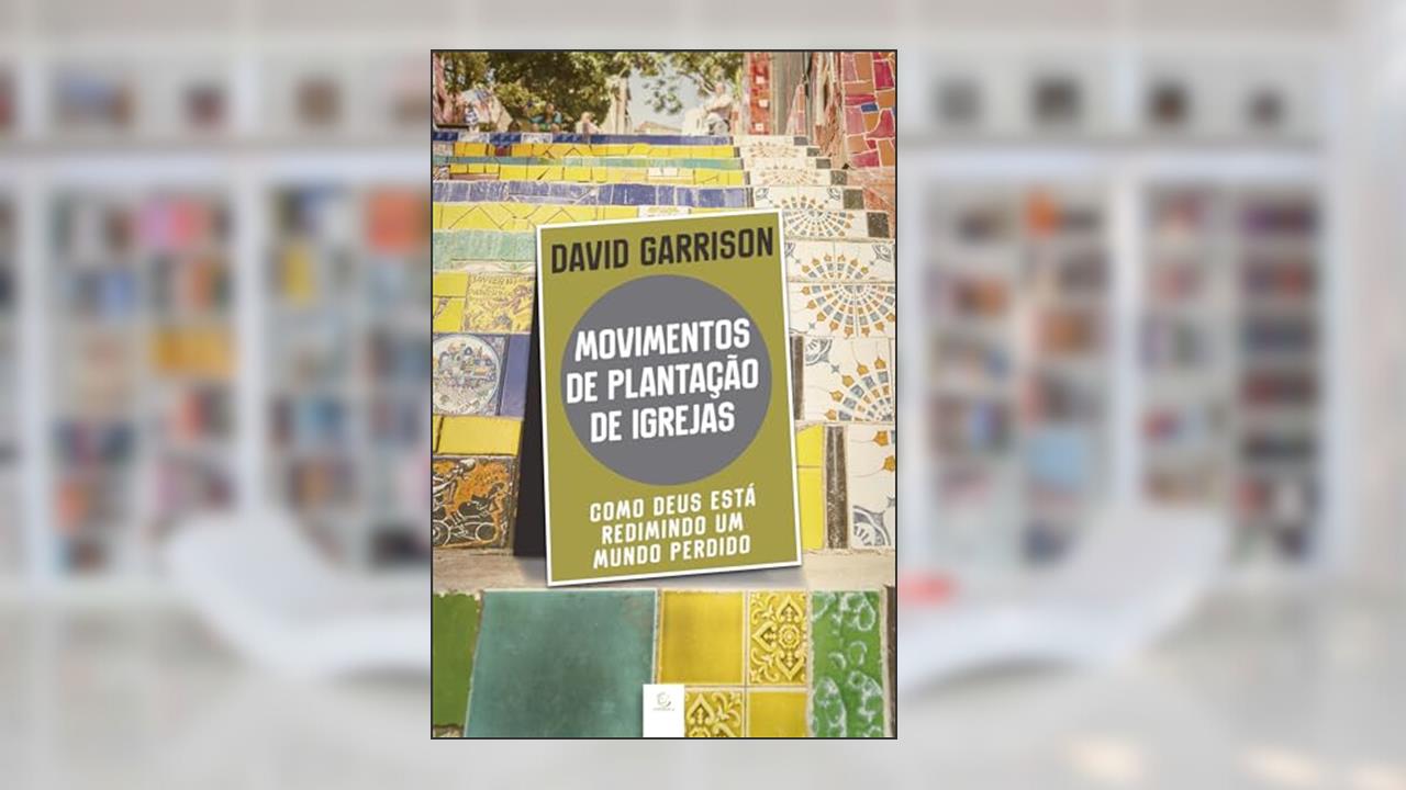 Capa de Movimentos de Plantação de Igrejas: Como Deus Está Redimindo um Mundo Perdido, do autor David Garrison
