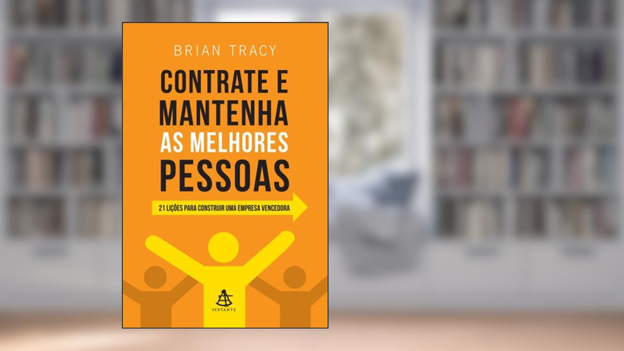 Capa de Contrate e Mantenha as Melhores Pessoas, do autor Brian Tracy